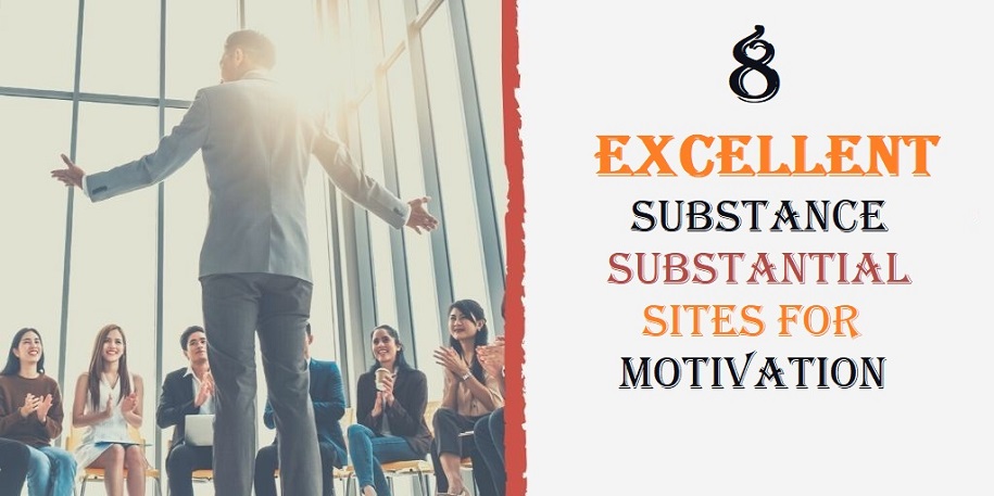 8 Excellent Substance Substantial Sites for Motivation